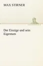 Der Einzige Und Sein Eigentum - Max Stirner