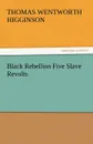 Black Rebellion Five Slave Revolts - Thomas Wentworth Higginson