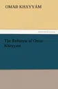The Rubaiyat of Omar Khayyam - Omar Khayyam