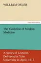 The Evolution of Modern Medicine - William Osler