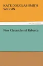 New Chronicles of Rebecca - Kate Douglas Smith Wiggin