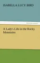 A Lady.s Life in the Rocky Mountains - Isabella Lucy Bird