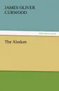 The Alaskan - James Oliver Curwood