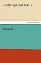 Beyond - John Sir Galsworthy