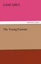 The Young Forester - Zane Grey