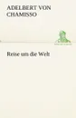 Reise Um Die Welt - Adelbert Von Chamisso