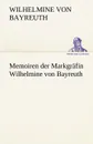 Memoiren Der Markgrafin Wilhelmine Von Bayreuth - Wilhelmine Von Bayreuth