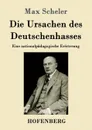 Die Ursachen des Deutschenhasses - Max Scheler
