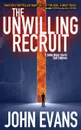 The Unwilling Recruit - John Evans