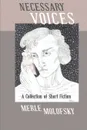 Necessary Voices. A Collection of Short Fiction - Merle Molofsky