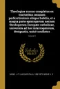 Theologiae cursus completus ex tractatibus omnium perferctissimis ubique habitis, et a magna parte episcoporum necnon theologorum Europaee catholicae, universim ad hoc interrogatorum, designatis, unice conflatus; Volume 9 - Migne V. S