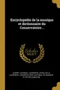 Encyclopedie de la musique et dictionnaire du Conservatoire .. - Albert Lavignac, Laurencie Lionel de La Laurencie