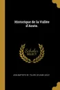 Historique de la Vallee d.Aoste. - Jean Baptiste de. Tillier, Sylvain Lucat