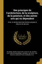 Des principes de l.architecture, de la sculpture, de la peinture, et des autres arts qui en dependent. Avec un dictionnaire des termes propres a chacun de ces arts - Adriaan Schoonebeek, fils Veuve & Jean Baptiste Coignard