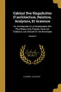 Cabinet Des Singularitez D.architecture, Peinture, Sculpture, Et Graveure. Ou Introduction A La Conoissance Des Plus Beaux Arts, Figures Sous Les Tableaux, Les Statues Et Les Estampes; Volume 2 - Florent Le Comte