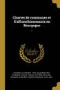 Chartes de communes et d.affranchissements en Bourgogne. 1 - Ernest Champeaux, Joseph François Garnier