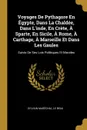 Voyages De Pythagore En Egypte, Dans La Chaldee, Dans L.inde, En Crete, A Sparte, En Sicile, A Rome, A Carthage, A Marseille Et Dans Les Gaules. Suivis De Ses Lois Politiques Et Morales - Sylvain Maréchal, Le Beau