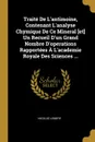 Traite De L.antimoine, Contenant L.analyse Chymique De Ce Mineral .et. Un Recueil D.un Grand Nombre D.operations Rapportees A L.academie Royale Des Sciences ... - Nicolás Lemery