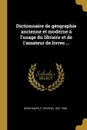 Dictionnaire de geographie ancienne et moderne a l.usage du libraire et de l.amateur de livres ... - P 1821-1906 Deschamps