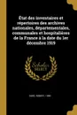 Etat des inventaires et repertoires des archives nationales, departementales, communales et hospitalieres de la France a la date du 1er decembre 1919 - Robert Doré