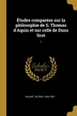 Etudes comparees sur la philosophie de S. Thomas d.Aquin et sur celle de Duns Scot. 1 - Alfred Vacant