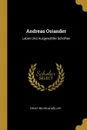 Andreas Osiander. Leben Und Ausgewahlte Schriften - Ernst Wilhelm Möller