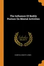 The Influence Of Bodily Posture On Mental Activities - Elmer Ellsworth Jones