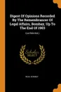 Digest Of Opinions Recorded By The Remembrancer Of Legal Affairs, Bombay, Up To The End Of 1903. (confidential.) - India: Bombay