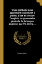 Vraie methode pour apprendre facilement a parler, a lire et a ecrire l.anglois; ou grammaire generale de la langue angloise; par Th. Berry, ... - Thomas Berry