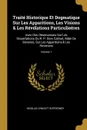 Traite Historique Et Dogmatique Sur Les Apparitions, Les Visions . Les Revelations Particulieeres. Avec Des Observations Sur Les Dissertations Du R. P. Dom Calmet, Abbe De Senones, Sur Les Apparitions . Les Revenans; Volume 1 - Nicolas Lenglet Dufresnoy