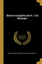 OEuvres Completes De P. J. De Beranger - Tony Johannot, Denis Auguste Marie Raffet