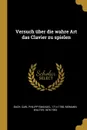 Versuch uber die wahre Art das Clavier zu spielen - Carl Philipp Emanuel Bach, Walter Niemann