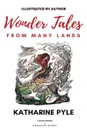 Wonder Tales from Many Lands. .Illustrated Edition. - Katharine Pyle