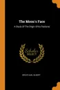 The Moon.s Face. A Study Of The Origin Of Its Features - Grove Karl Gilbert