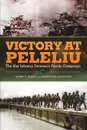 Victory at Peleliu. The 81st Infantry Division.s Pacific Campaign - Bobby C. Blair, John Peter DeCioccio