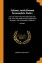 Johann Jacob Mosers Gesammlete Lieder. So Zum Theil Schon Vormals Gedruckt, Zum Theil Aber Bishero Noch Ungedruckt Gewesen : Mit Gedoppelten Registern; Volume 2 - Johann Jacob Moser