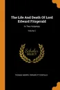 The Life And Death Of Lord Edward Fitzgerald. In Two Volumes; Volume 2 - Thomas Moore, Edward Fitzgerald