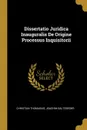 Dissertatio Juridica Inauguralis De Origine Processus Inquisitorii - Christian Thomasius, Joachim Saltzsieder