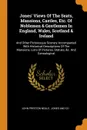 Jones. Views Of The Seats, Mansions, Castles, Etc. Of Noblemen . Gentlemen In England, Wales, Scotland . Ireland. And Other Picturesque Scenery Accompanied With Historical Descriptions Of The Mansions, Lists Of Pictures, Statues, .c. And Genealogical - John Preston Neale