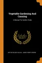 Vegetable Gardening And Canning. A Manual For Garden Clubs - Aretas Wilbur Nolan