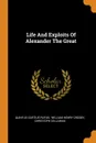 Life And Exploits Of Alexander The Great - Quintus Curtius Rufus, Christoph Cellarius