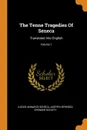 The Tenne Tragedies Of Seneca. Translated Into English; Volume 1 - Lucius Annaeus Seneca, Jasper Heywood, Spenser Society