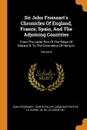Sir John Froissart.s Chronicles Of England, France, Spain, And The Adjoining Countries. From The Latter Part Of The Reign Of Edward Ii. To The Coronation Of Henry Iv; Volume 8 - Froissart Jean