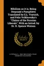 Nihilism as it is, Being Stepniak.s Pamphlets Translated by E.L. Voynich, and Felix Volkhovsky.s 