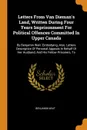 Letters From Van Dieman.s Land, Written During Four Years Imprisonment For Political Offences Committed In Upper Canada. By Benjamin Wait. Embodying, Also, Letters Descriptive Of Personal Appeals In Behalf Of Her Husband, And His Fellow Prisoners, To - Benjamin Wait