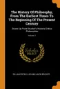 The History Of Philosophy, From The Earliest Times To The Beginning Of The Present Century. Drawn Up From Brucker.s Historia Critica Philosophiae; Volume 1 - William Enfield