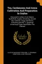 Tea, Cardamoms And Areca Cultivation And Preparation In Ceylon. Discussed In Letters From Messrs. Rutherford, Hughes, Armstrong, Scovell, Hay, Cameron, Grigg, And Borron, Containing Also Mr. C. Spearman Armstrong.s Paper Read Before The Planters. - Alastair MacKenzie Ferguson, John Ferguson