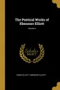 The Poetical Works of Ebenezer Elliott; Volume 2 - Edwin Elliott, Ebenezer Elliott