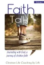 Faith Talk. Journaling With God: A Journey of Christian Faith. Volume I - Christian Life Coaching by LtA