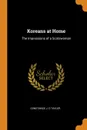 Koreans at Home. The Impressions of a Scotswoman - Constance J. D Tayler